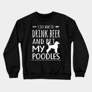 Drink Beer & Pet My Poodles Crewneck Sweatshirt